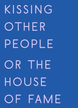 Kissing Other People or the House of Fame