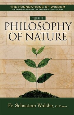 The Foundations of Wisdom an Introduction to the Perennial Philosophy) Volume II: Philosophy of Nature (Textbook)