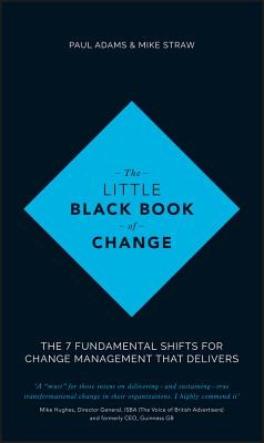 The Little Black Book of Change: The 7 Fundamental Shifts for Change Management That Delivers