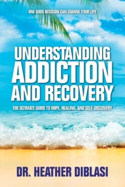 Understanding Addiction and Recovery: The Ultimate Guide to Hope, Healing, and Self-Discovery