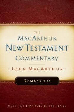 Romans 9-16 MacArthur New Testament Commentary: Volume 16