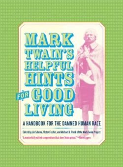 Mark Twain's Helpful Hints for Good Living: A Handbook for the Damned Human Race