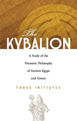 The Kybalion: A Study of the Hermetic Philosophy of Ancient Egypt and Greece
