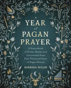 A Year of Pagan Prayer: A Sourcebook of Poems, Hymns, and Invocations from Four Thousand Years of Pagan History