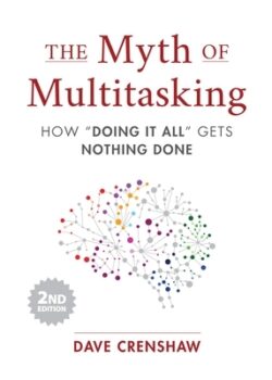 The Myth of Multitasking: How "Doing It All" Gets Nothing Done (2nd Edition) (Project Management and Time Management Skills)