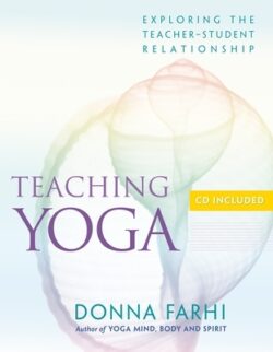 Teaching Yoga: Exploring the Teacher-Student Relationship [With CD]