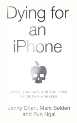 Dying for an iPhone: Apple, Foxconn, and the Lives of China's Workers