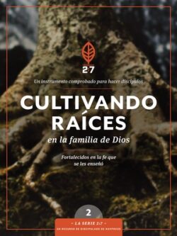 Cultivando Raíces En La Familia de Dios: Un Curso de Discipulado Para Fortalecer Su Caminar Con Dios