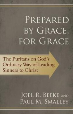 Prepared by Grace, for Grace: The Puritans on God's Ordinary Way of Leading Sinners to Christ
