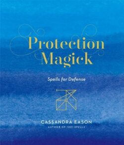Protection Magick: Spells for Defense