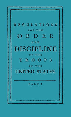 Regulations for the Order and Discipline of the Troops of the United States