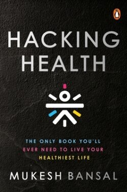 Hacking Health: The Only Book You'll Ever Need to Live Your Healthiest Life