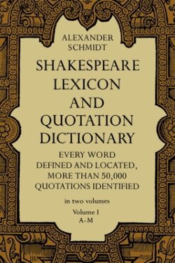 Shakespeare Lexicon and Quotation Dictionary, Vol. 1: Volume 1