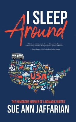 I Sleep Around: The Humorous Memoir of a Nomadic Writer