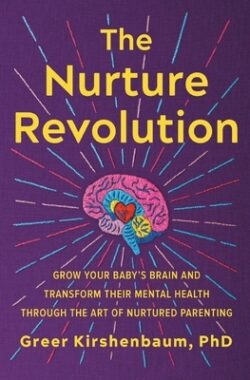 The Nurture Revolution: Grow Your Baby's Brain and Transform Their Mental Health Through the Art of Nurtured Parenting
