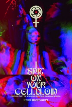 I Spit on Your Celluloid: The History of Women Directing Horror Movies