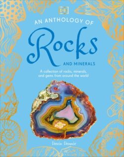 An Anthology of Rocks and Minerals: A Collection of Rocks, Minerals, and Gems from Around the World
