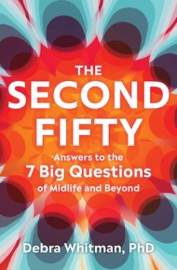 The Second Fifty: Answers to the 7 Big Questions of Midlife and Beyond