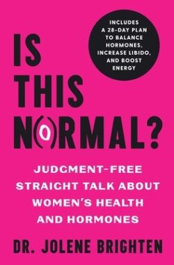 Is This Normal?: Judgment Free Straight Talk about Women's Health and Hormones