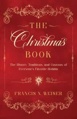 The Christmas Book: The History, Traditions, and Customs of Everyone's Favorite Holiday
