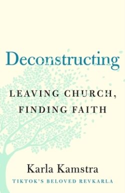 Deconstructing: Leaving Church, Finding Faith