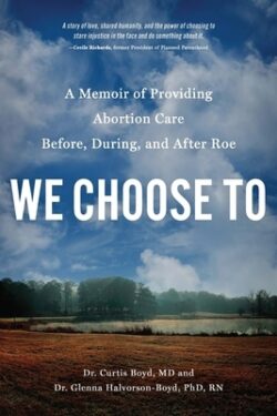 We Choose to: A Memoir of Providing Abortion Care Before, During, and After Roe