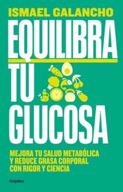 Equilibra Tu Glucosa: Mejora Tu Salud Metab?lica Y Reduce Grasa Corporal / Balan CE Your Glucose. Improve Your Metabolic Health