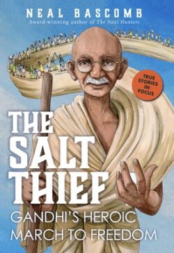 The Salt Thief: Gandhi's Heroic March to Freedom: Gandhi's Heroic March to Freedom