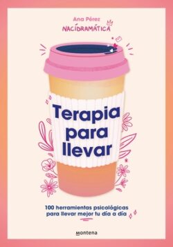 Terapia Para Llevar: 100 Herramientas Psicol?gicas Para Llevar Mejor Tu D?a a D? a / Therapy to Go