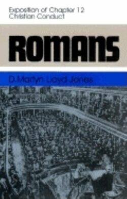 Romans: An Exposition of Chapter 12 Christian Conduct