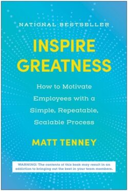 Inspire Greatness: How to Motivate Employees with a Simple, Repeatable, Scalable Process