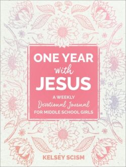 One Year with Jesus: A Weekly Devotional Journal for Middle School Girls