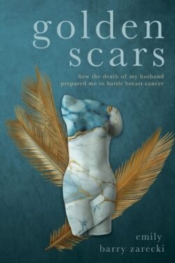 Golden Scars: How the Death of My Husband Prepared Me to Battle Breast Cancer