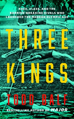 Three Kings: Race, Class, and the Barrier-Breaking Rivals Who Launched the Modern Olympic Age