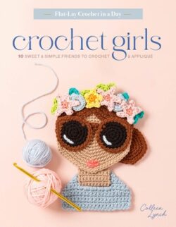 Crochet Girls: 10 Sweet & Simple Friends to Crochet & Appliqu?