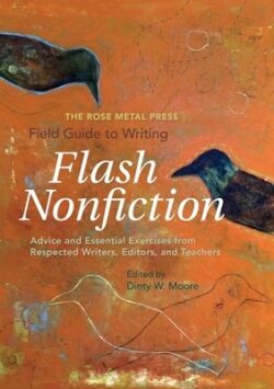 The Rose Metal Press Field Guide to Writing Flash Nonfiction: Advice and Essential Exercises from Respected Writers, Editors, and Teachers