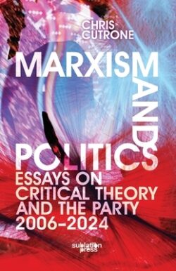 Marxism and Politics: Essays on Critical Theory 2006-2024