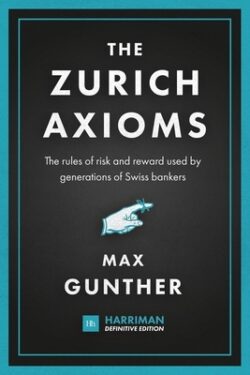 The Zurich Axioms: The rules of risk and reward used by generations of Swiss bankers