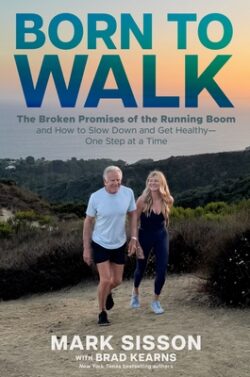 Born to Walk: The Surprising Benefits of Slowing Down to Get Healthier, Live Longer, and Not Run Yourself Into the Ground