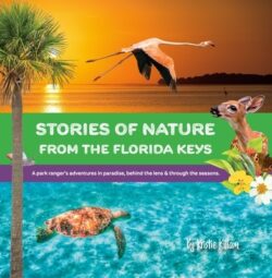 Stories from the Florida Keys: A Park Ranger's Adventures in Paradise, Behind the Lens and Through the Seasons.