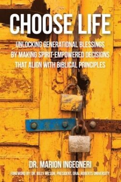 Choose Life: Unlocking Generational Blessings By Making Spirit-Empowered Decisions That Align With Biblical Principles