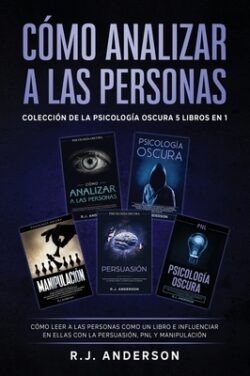 Cómo analizar a las Personas: Colección de la Psicología Oscura 5 libros en 1 - Cómo leer a las personas como un libro e influenciar en ellas con la