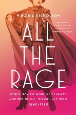 All the Rage: Stories from the Frontline of Beauty: A History of Pain, Pleasure, and Power: 1860-1960