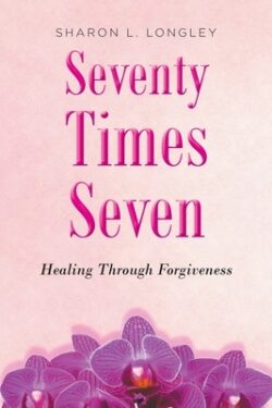 Seventy Times Seven: Healing Through Forgiveness