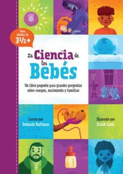La Ciencia de Los Beb?s: Un Libro Peque?o Para Grandes Preguntas Sobre Cuerpos, Nacimiento Y Familias