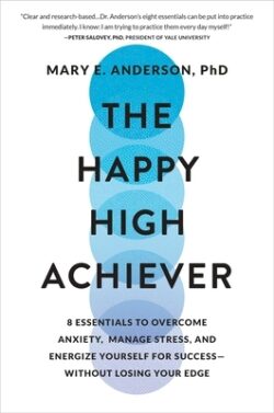 The Happy High Achiever: 8 Essentials to Overcome Anxiety, Manage Stress, and Energize Yourself for Success--Without Losing Your Edge