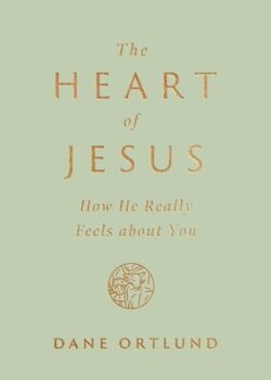 The Heart of Jesus: How He Really Feels about You