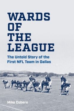 Wards of the League: The Untold Story of the First NFL Team in Dallas