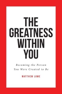 The Greatness Within You: Becoming the Person You Were Created to Be