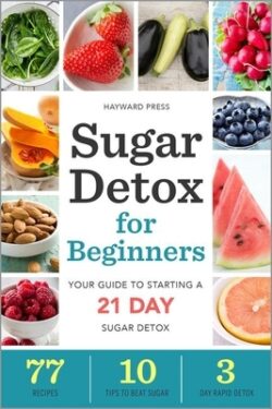 Sugar Detox for Beginners: Your Guide to Starting a 21-Day Sugar Detox